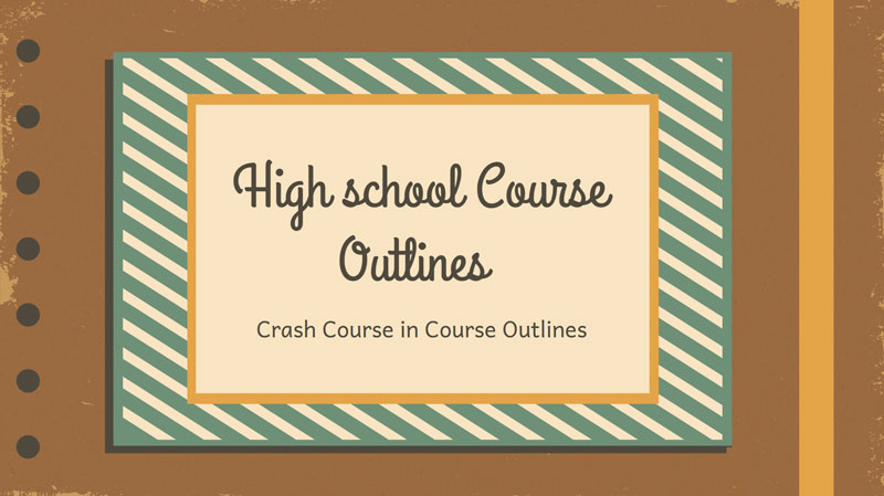 slide deck cover that says High School Course Outlines: Crash course in course outlines